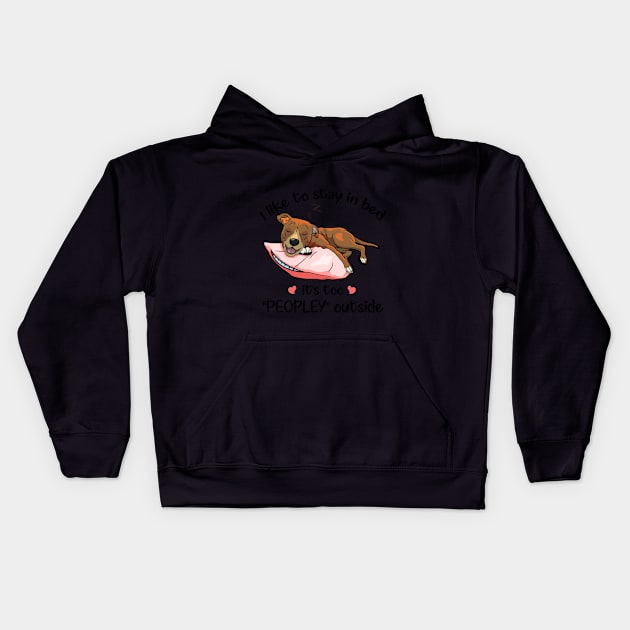 I Like To Stay In Bed It_s Too Peopley Outside Pit Kids Hoodie by TeeLovely